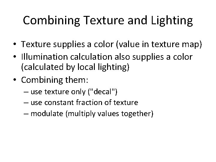 Combining Texture and Lighting • Texture supplies a color (value in texture map) •