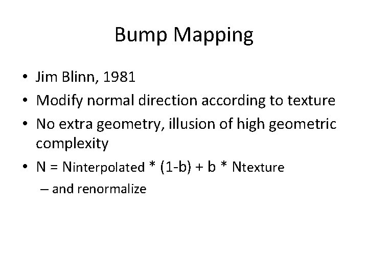 Bump Mapping • Jim Blinn, 1981 • Modify normal direction according to texture •