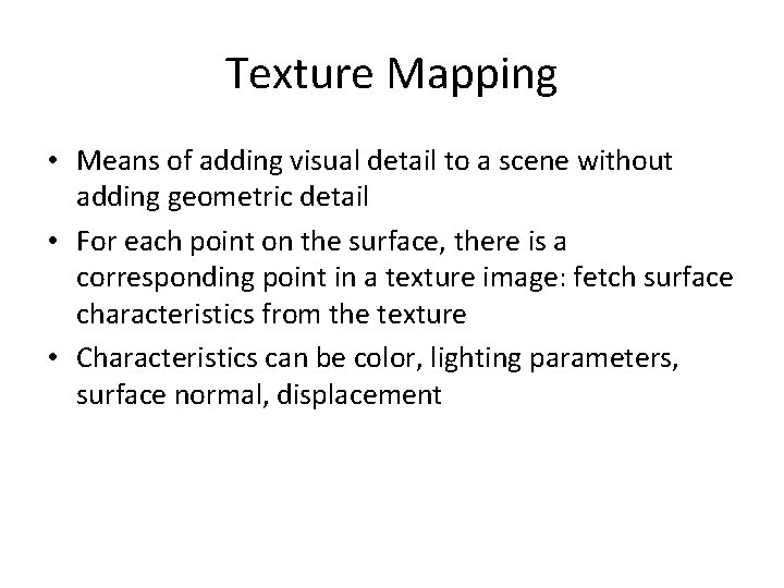 Texture Mapping • Means of adding visual detail to a scene without adding geometric