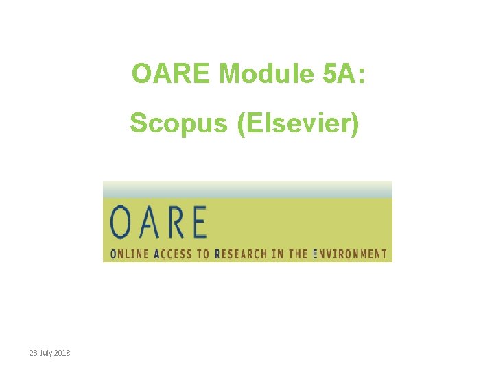 OARE Module 5 A: Scopus (Elsevier) 23 July 2018 