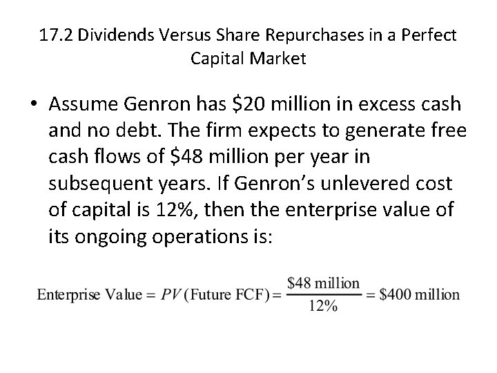 17. 2 Dividends Versus Share Repurchases in a Perfect Capital Market • Assume Genron