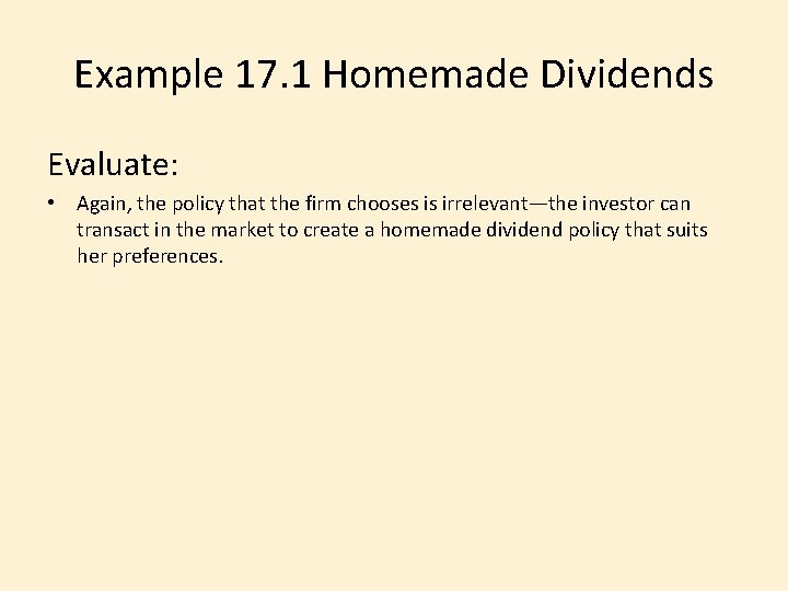 Example 17. 1 Homemade Dividends Evaluate: • Again, the policy that the firm chooses
