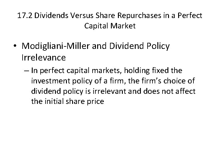 17. 2 Dividends Versus Share Repurchases in a Perfect Capital Market • Modigliani-Miller and