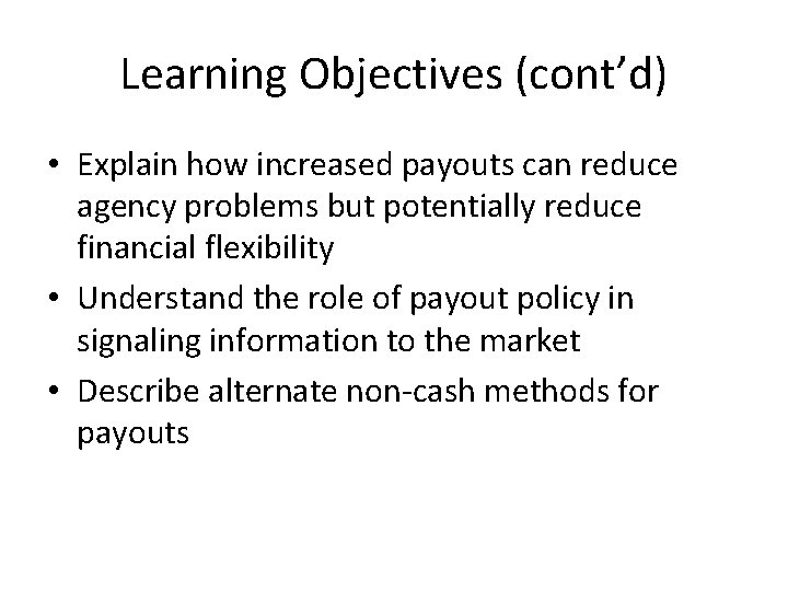 Learning Objectives (cont’d) • Explain how increased payouts can reduce agency problems but potentially