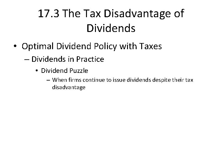 17. 3 The Tax Disadvantage of Dividends • Optimal Dividend Policy with Taxes –