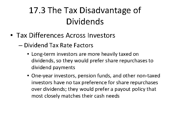 17. 3 The Tax Disadvantage of Dividends • Tax Differences Across Investors – Dividend