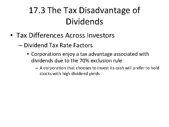 17. 3 The Tax Disadvantage of Dividends • Tax Differences Across Investors – Dividend