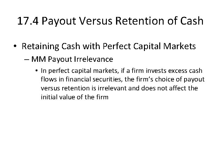 17. 4 Payout Versus Retention of Cash • Retaining Cash with Perfect Capital Markets