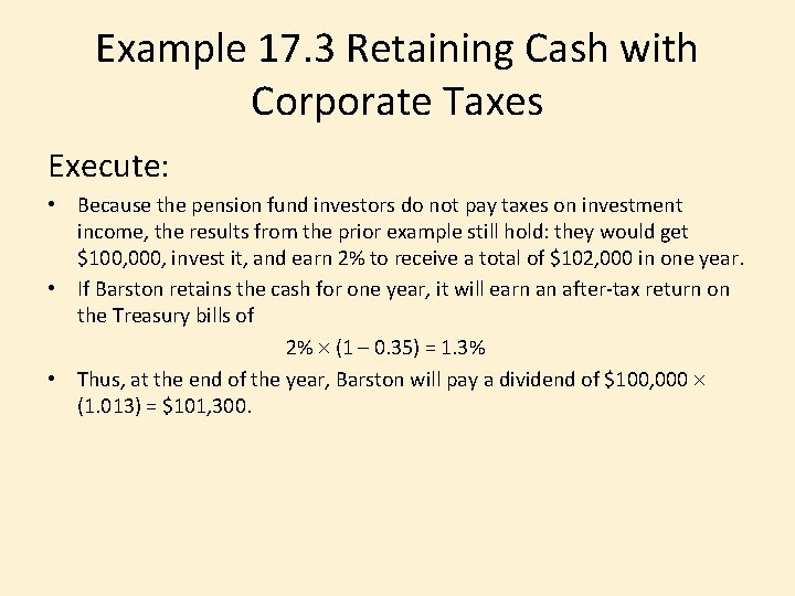 Example 17. 3 Retaining Cash with Corporate Taxes Execute: • Because the pension fund