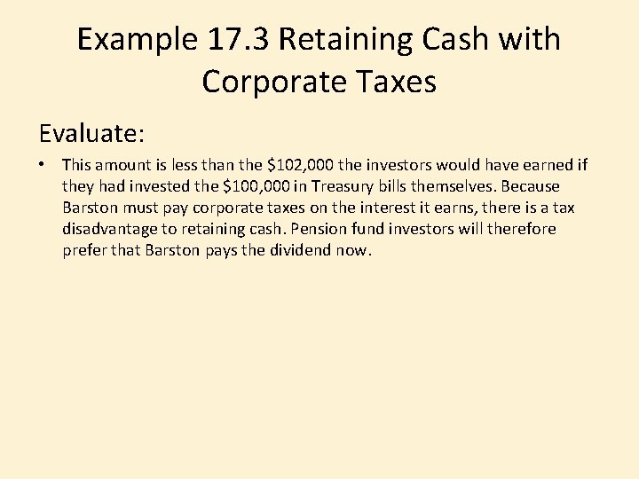 Example 17. 3 Retaining Cash with Corporate Taxes Evaluate: • This amount is less
