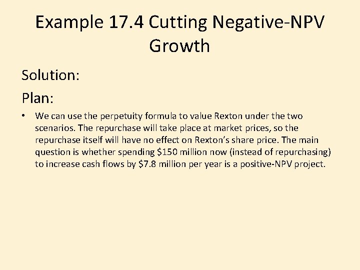 Example 17. 4 Cutting Negative-NPV Growth Solution: Plan: • We can use the perpetuity