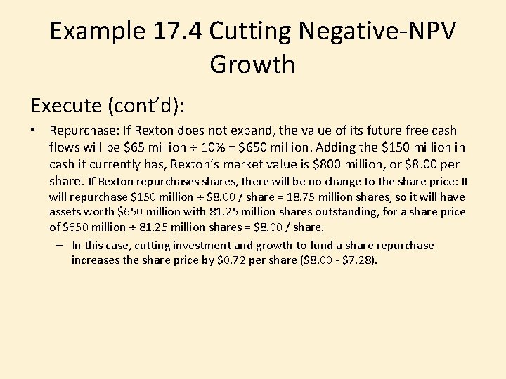 Example 17. 4 Cutting Negative-NPV Growth Execute (cont’d): • Repurchase: If Rexton does not
