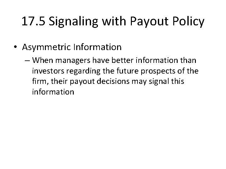 17. 5 Signaling with Payout Policy • Asymmetric Information – When managers have better