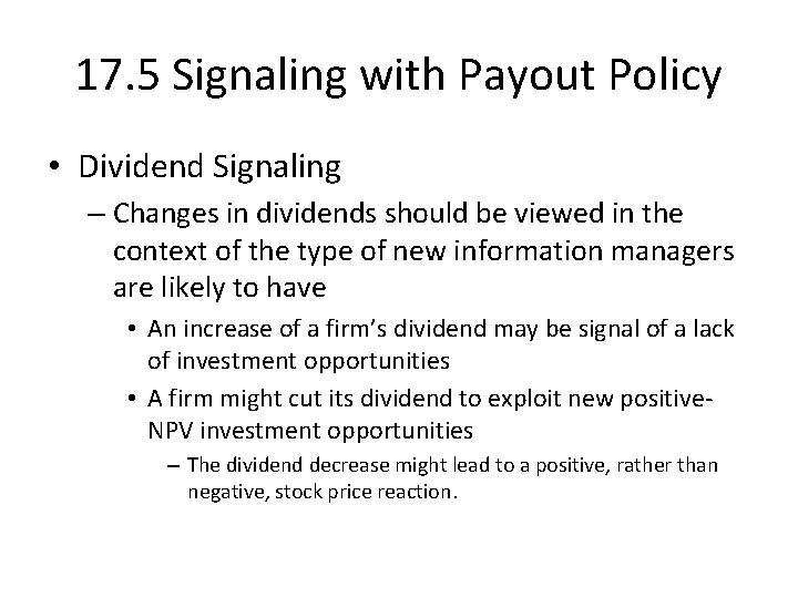 17. 5 Signaling with Payout Policy • Dividend Signaling – Changes in dividends should