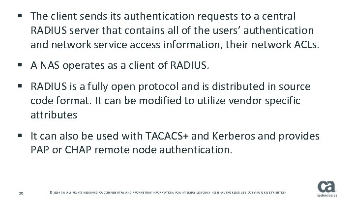 § The client sends its authentication requests to a central RADIUS server that contains