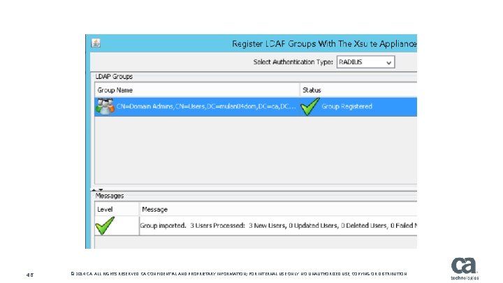 46 © 2014 CA. ALL RIGHTS RESERVED. CA CONFIDENTIAL AND PROPRIETARY INFORMATION; FOR INTERNAL