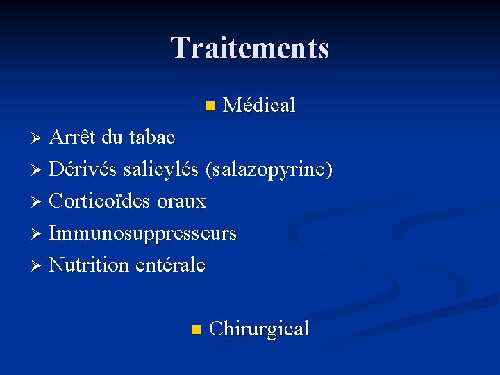 Traitements n Médical Arrêt du tabac Ø Dérivés salicylés (salazopyrine) Ø Corticoïdes oraux Ø