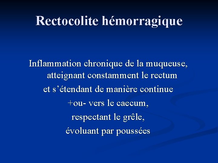 Rectocolite hémorragique Inflammation chronique de la muqueuse, atteignant constamment le rectum et s’étendant de