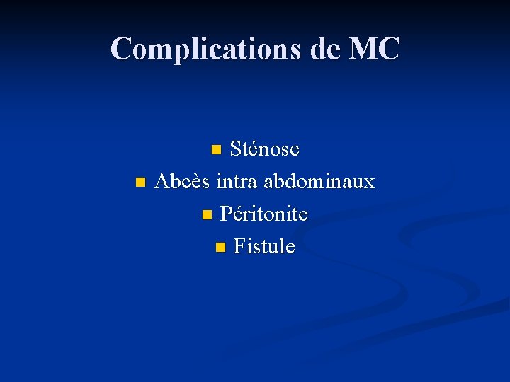 Complications de MC Sténose n Abcès intra abdominaux n Péritonite n Fistule n 