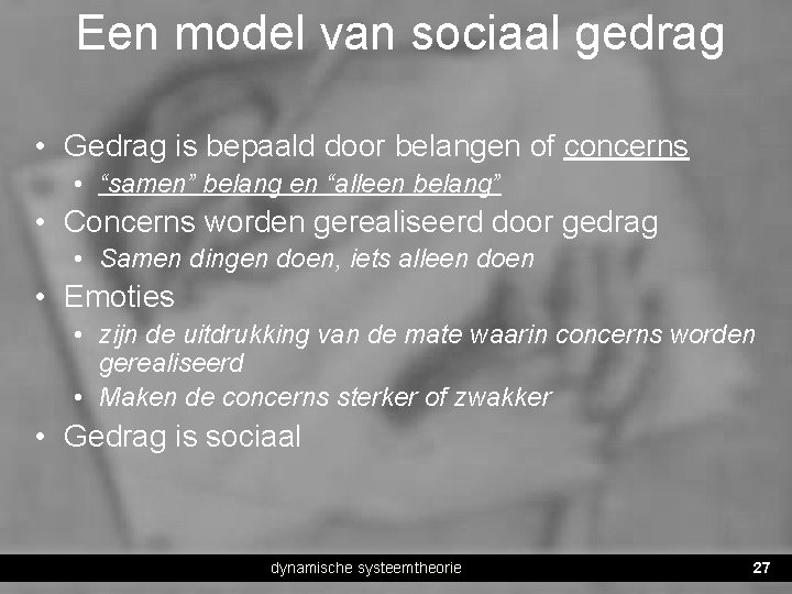 Een model van sociaal gedrag • Gedrag is bepaald door belangen of concerns •