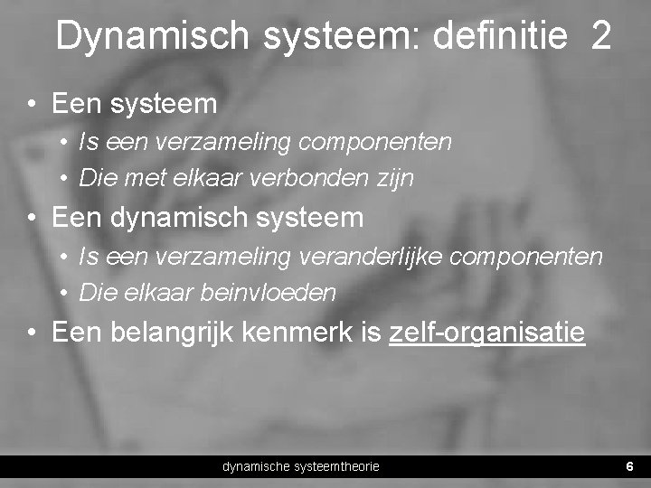 Dynamisch systeem: definitie 2 • Een systeem • Is een verzameling componenten • Die