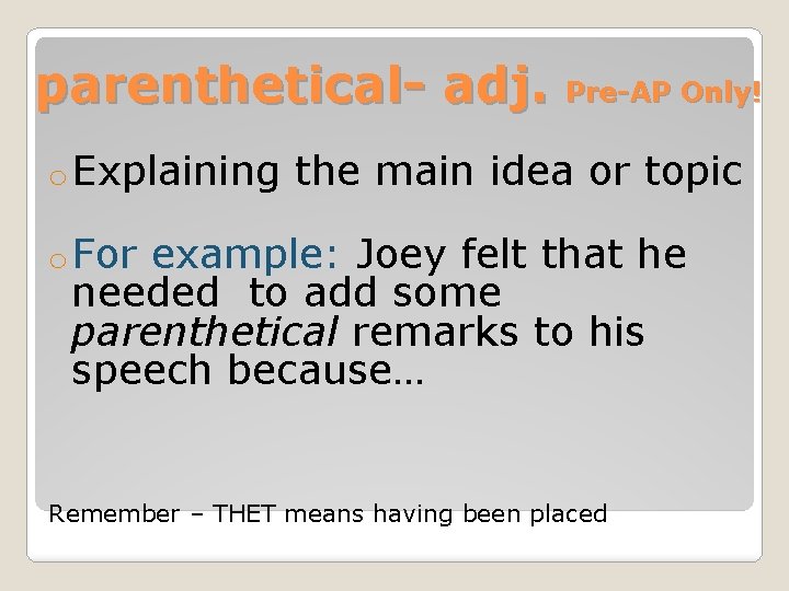 parenthetical- adj. o Explaining Pre-AP Only! the main idea or topic o For example: