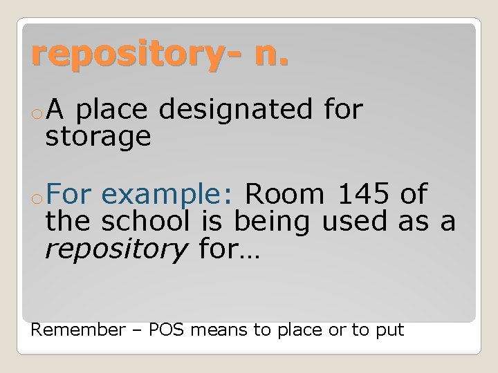 repository- n. o. A place designated for storage o. For example: Room 145 of