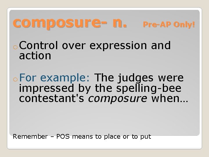 composure- n. o Control action Pre-AP Only! over expression and o For example: The