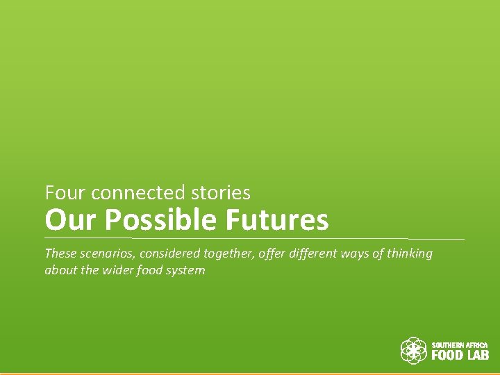 Four connected stories Our Possible Futures These scenarios, considered together, offer different ways of