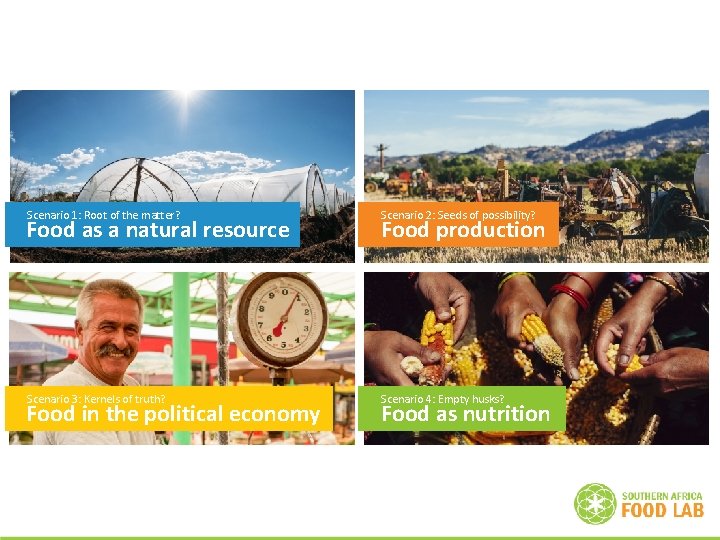 Scenario 1: Root of the matter? Scenario 2: Seeds of possibility? Food as a