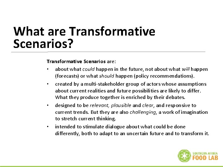 What are Transformative Scenarios? Transformative Scenarios are: • about what could happen in the