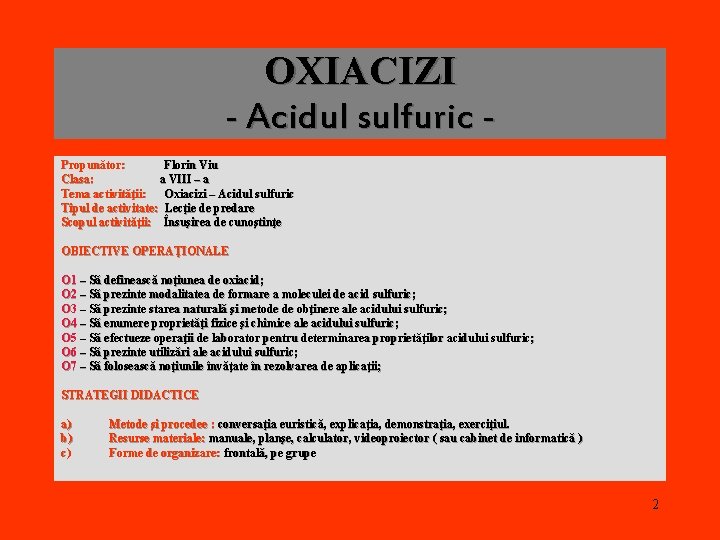 OXIACIZI - Acidul sulfuric Propunător: Florin Viu Clasa: a VIII – a Tema activităţii: