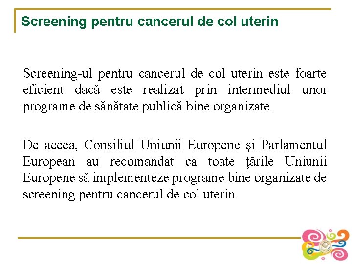 Screening pentru cancerul de col uterin Screening-ul pentru cancerul de col uterin este foarte