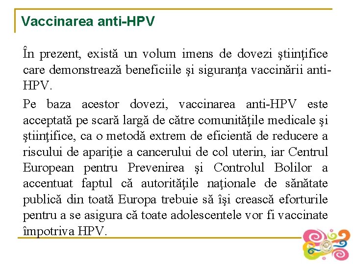 Vaccinarea anti-HPV În prezent, există un volum imens de dovezi ştiinţifice care demonstrează beneficiile