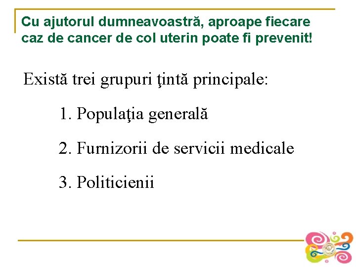 Cu ajutorul dumneavoastră, aproape fiecare caz de cancer de col uterin poate fi prevenit!