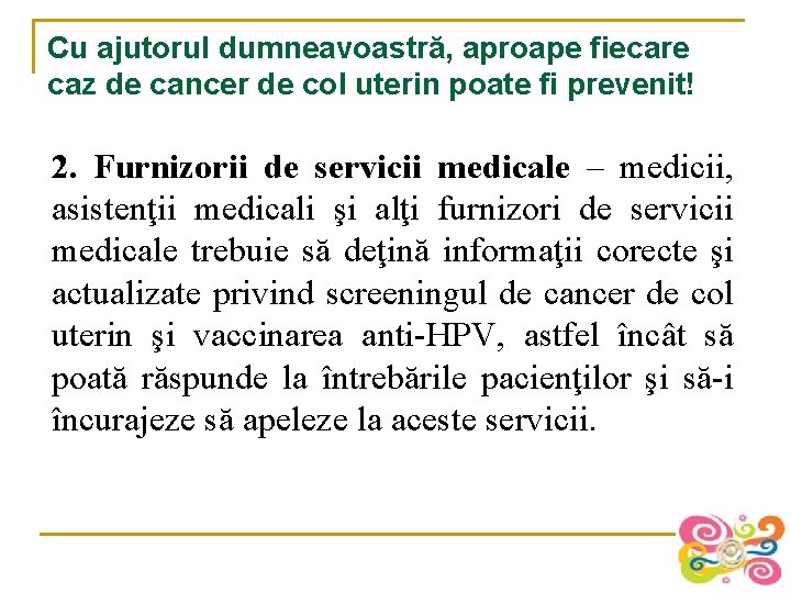 Cu ajutorul dumneavoastră, aproape fiecare caz de cancer de col uterin poate fi prevenit!