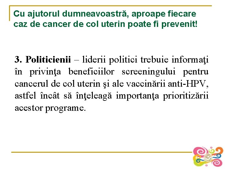 Cu ajutorul dumneavoastră, aproape fiecare caz de cancer de col uterin poate fi prevenit!