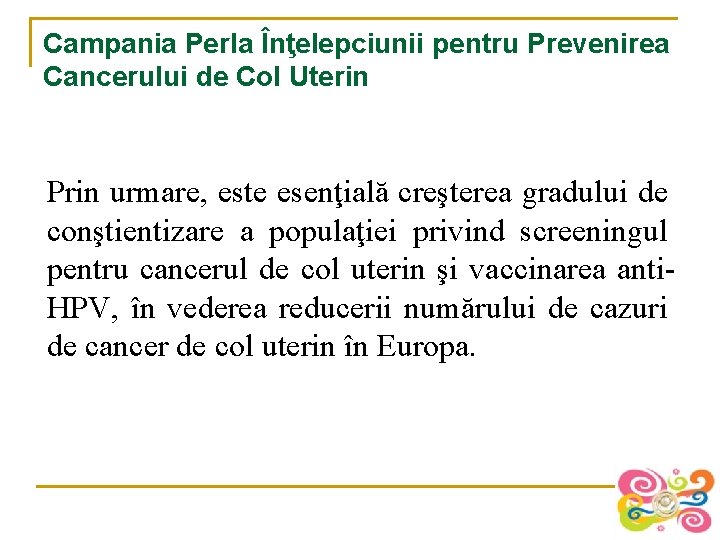 Campania Perla Înţelepciunii pentru Prevenirea Cancerului de Col Uterin Prin urmare, este esenţială creşterea