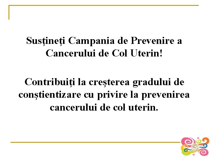 Susţineţi Campania de Prevenire a Cancerului de Col Uterin! Contribuiţi la creşterea gradului de