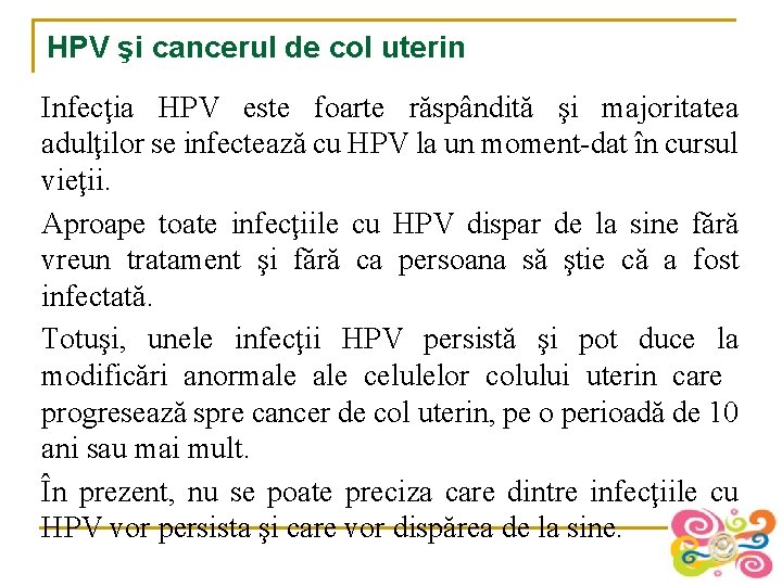 HPV şi cancerul de col uterin Infecţia HPV este foarte răspândită şi majoritatea adulţilor