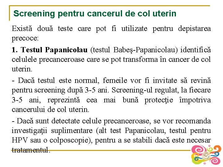 Screening pentru cancerul de col uterin Există două teste care pot fi utilizate pentru