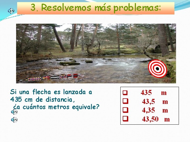 3. Resolvemos más problemas: Si una flecha es lanzada a 435 cm de distancia,