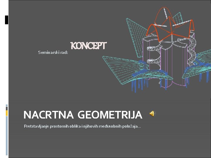 Seminarski rad: KONCEPT NACRTNA GEOMETRIJA Pretstavljanje prostornih oblika i njihovih međusobnih položaja. . .