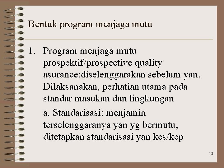 Bentuk program menjaga mutu 1. Program menjaga mutu prospektif/prospective quality asurance: diselenggarakan sebelum yan.