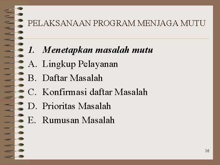 PELAKSANAAN PROGRAM MENJAGA MUTU 1. A. B. C. D. E. Menetapkan masalah mutu Lingkup