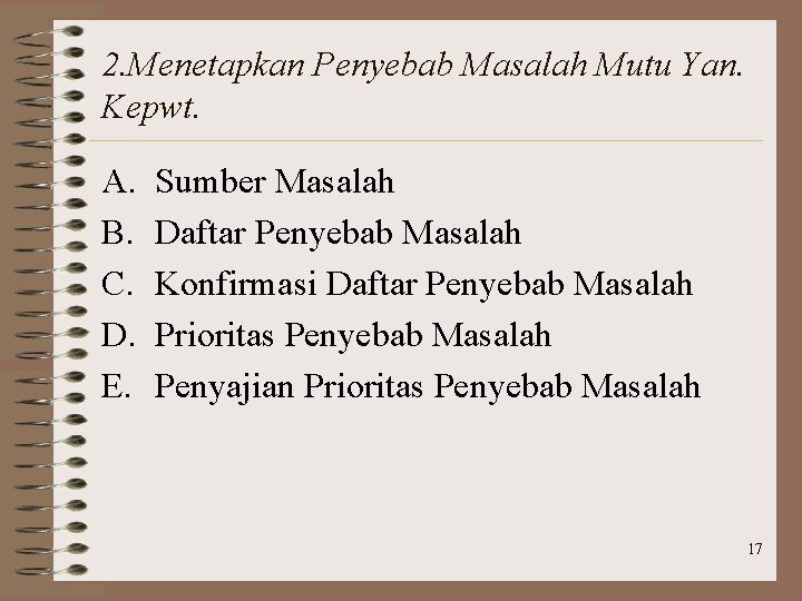 2. Menetapkan Penyebab Masalah Mutu Yan. Kepwt. A. B. C. D. E. Sumber Masalah