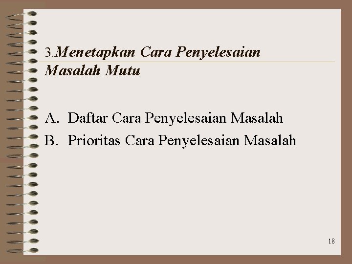 3. Menetapkan Cara Penyelesaian Masalah Mutu A. Daftar Cara Penyelesaian Masalah B. Prioritas Cara