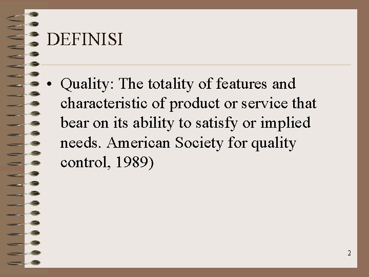 DEFINISI • Quality: The totality of features and characteristic of product or service that