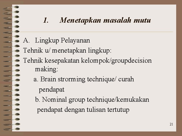 1. Menetapkan masalah mutu A. Lingkup Pelayanan Tehnik u/ menetapkan lingkup: Tehnik kesepakatan kelompok/groupdecision