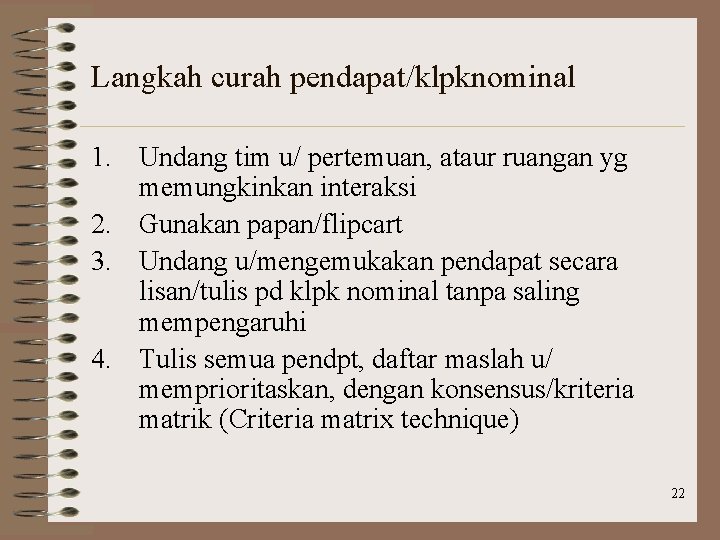 Langkah curah pendapat/klpknominal 1. Undang tim u/ pertemuan, ataur ruangan yg memungkinkan interaksi 2.